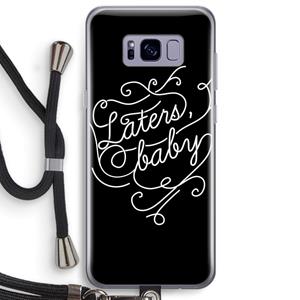 CaseCompany Laters, baby: Samsung Galaxy S8 Plus Transparant Hoesje met koord