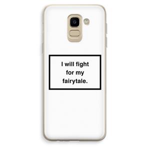 CaseCompany Fight for my fairytale: Samsung Galaxy J6 (2018) Transparant Hoesje