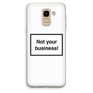 CaseCompany Not your business: Samsung Galaxy J6 (2018) Transparant Hoesje