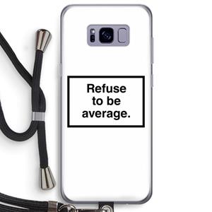 CaseCompany Refuse to be average: Samsung Galaxy S8 Plus Transparant Hoesje met koord
