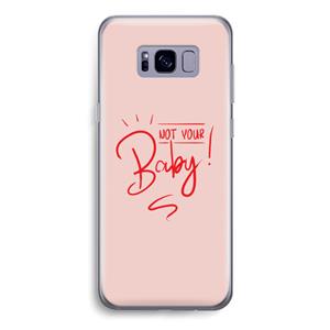 CaseCompany Not Your Baby: Samsung Galaxy S8 Transparant Hoesje