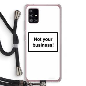CaseCompany Not your business: Samsung Galaxy A51 5G Transparant Hoesje met koord