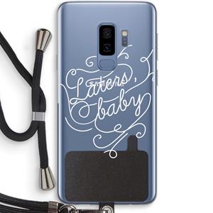 CaseCompany Laters, baby: Samsung Galaxy S9 Plus Transparant Hoesje met koord