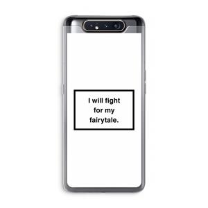 CaseCompany Fight for my fairytale: Samsung Galaxy A80 Transparant Hoesje