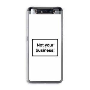 CaseCompany Not your business: Samsung Galaxy A80 Transparant Hoesje