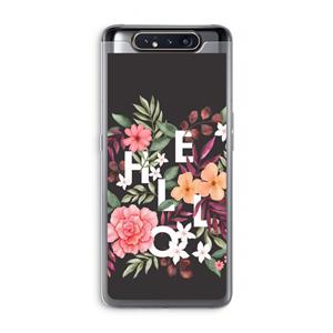 CaseCompany Hello in flowers: Samsung Galaxy A80 Transparant Hoesje