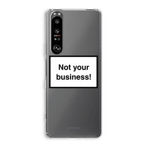 CaseCompany Not your business: Sony Xperia 1 III Transparant Hoesje