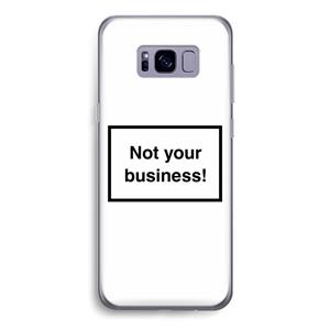 CaseCompany Not your business: Samsung Galaxy S8 Transparant Hoesje