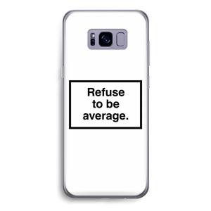 CaseCompany Refuse to be average: Samsung Galaxy S8 Transparant Hoesje