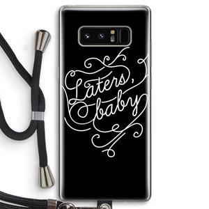 CaseCompany Laters, baby: Samsung Galaxy Note 8 Transparant Hoesje met koord