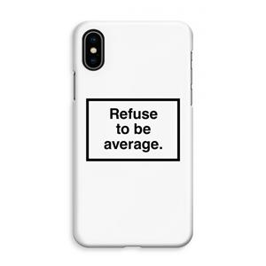 CaseCompany Refuse to be average: iPhone XS Max Volledig Geprint Hoesje