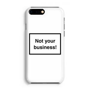 CaseCompany Not your business: Volledig Geprint iPhone 7 Plus Hoesje