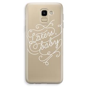 CaseCompany Laters, baby: Samsung Galaxy J6 (2018) Transparant Hoesje
