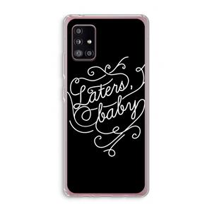 CaseCompany Laters, baby: Samsung Galaxy A51 5G Transparant Hoesje