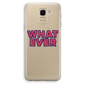 CaseCompany Whatever: Samsung Galaxy J6 (2018) Transparant Hoesje