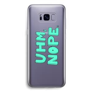 CaseCompany UHM, NOPE.: Samsung Galaxy S8 Transparant Hoesje