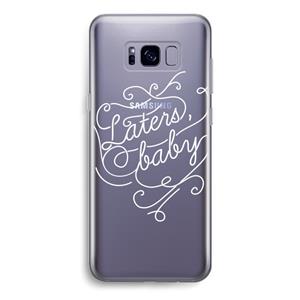 CaseCompany Laters, baby: Samsung Galaxy S8 Transparant Hoesje