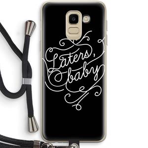 CaseCompany Laters, baby: Samsung Galaxy J6 (2018) Transparant Hoesje met koord