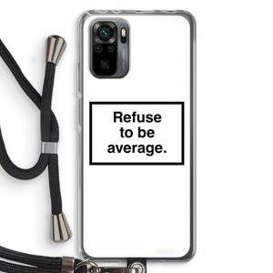CaseCompany Refuse to be average: Xiaomi Redmi Note 10 Pro Transparant Hoesje met koord