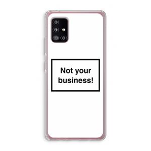 CaseCompany Not your business: Samsung Galaxy A51 5G Transparant Hoesje