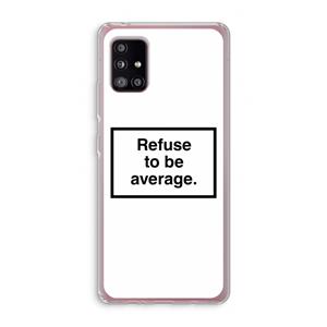 CaseCompany Refuse to be average: Samsung Galaxy A51 5G Transparant Hoesje