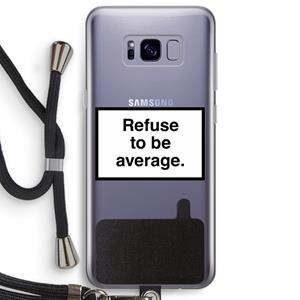 CaseCompany Refuse to be average: Samsung Galaxy S8 Plus Transparant Hoesje met koord