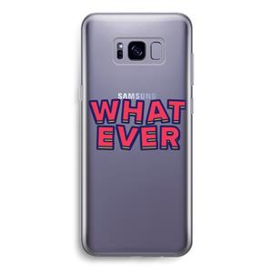 CaseCompany Whatever: Samsung Galaxy S8 Transparant Hoesje