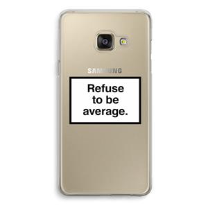 CaseCompany Refuse to be average: Samsung Galaxy A3 (2016) Transparant Hoesje