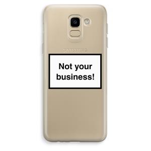 CaseCompany Not your business: Samsung Galaxy J6 (2018) Transparant Hoesje