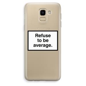 CaseCompany Refuse to be average: Samsung Galaxy J6 (2018) Transparant Hoesje