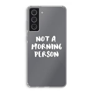 CaseCompany Morning person: Samsung Galaxy S21 FE Transparant Hoesje