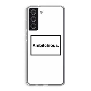 CaseCompany Ambitchious: Samsung Galaxy S21 FE Transparant Hoesje