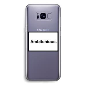 CaseCompany Ambitchious: Samsung Galaxy S8 Transparant Hoesje