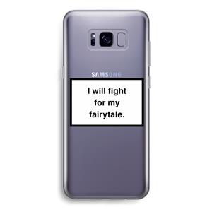 CaseCompany Fight for my fairytale: Samsung Galaxy S8 Transparant Hoesje