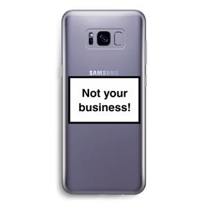 CaseCompany Not your business: Samsung Galaxy S8 Transparant Hoesje