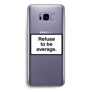CaseCompany Refuse to be average: Samsung Galaxy S8 Transparant Hoesje