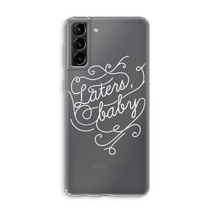 CaseCompany Laters, baby: Samsung Galaxy S21 Plus Transparant Hoesje