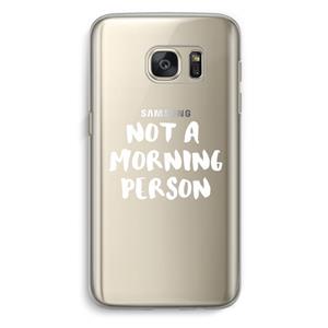 CaseCompany Morning person: Samsung Galaxy S7 Transparant Hoesje