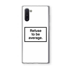 CaseCompany Refuse to be average: Samsung Galaxy Note 10 Transparant Hoesje