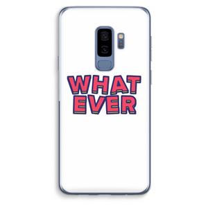 CaseCompany Whatever: Samsung Galaxy S9 Plus Transparant Hoesje