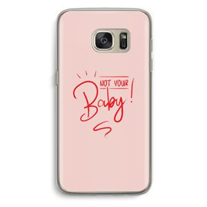 CaseCompany Not Your Baby: Samsung Galaxy S7 Transparant Hoesje