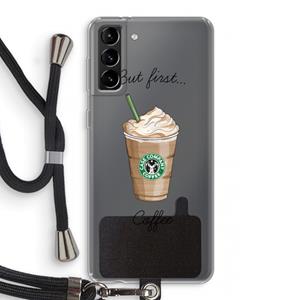 CaseCompany But first coffee: Samsung Galaxy S21 Plus Transparant Hoesje met koord