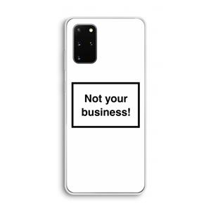CaseCompany Not your business: Samsung Galaxy S20 Plus Transparant Hoesje