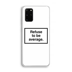 CaseCompany Refuse to be average: Samsung Galaxy S20 Plus Transparant Hoesje