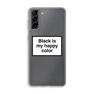 CaseCompany Black is my happy color: Samsung Galaxy S21 Plus Transparant Hoesje