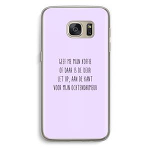 CaseCompany Ochtendhumeur: Samsung Galaxy S7 Transparant Hoesje