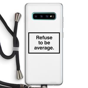 CaseCompany Refuse to be average: Samsung Galaxy S10 Plus Transparant Hoesje met koord
