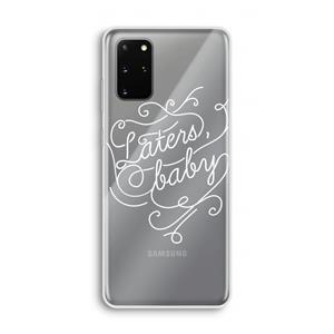 CaseCompany Laters, baby: Samsung Galaxy S20 Plus Transparant Hoesje