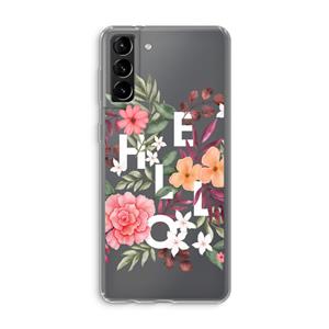 CaseCompany Hello in flowers: Samsung Galaxy S21 Plus Transparant Hoesje