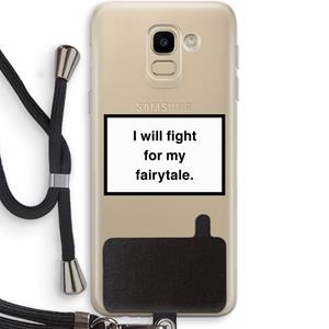 CaseCompany Fight for my fairytale: Samsung Galaxy J6 (2018) Transparant Hoesje met koord